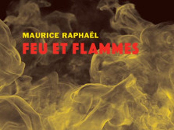 Feu et Flammes – Maurice Raphaël