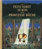 le petit robot de bois et la princesse Bûche – Tom Gauld