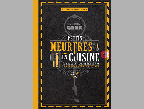 Petits meurtres en cuisine – Thibaud Villanova