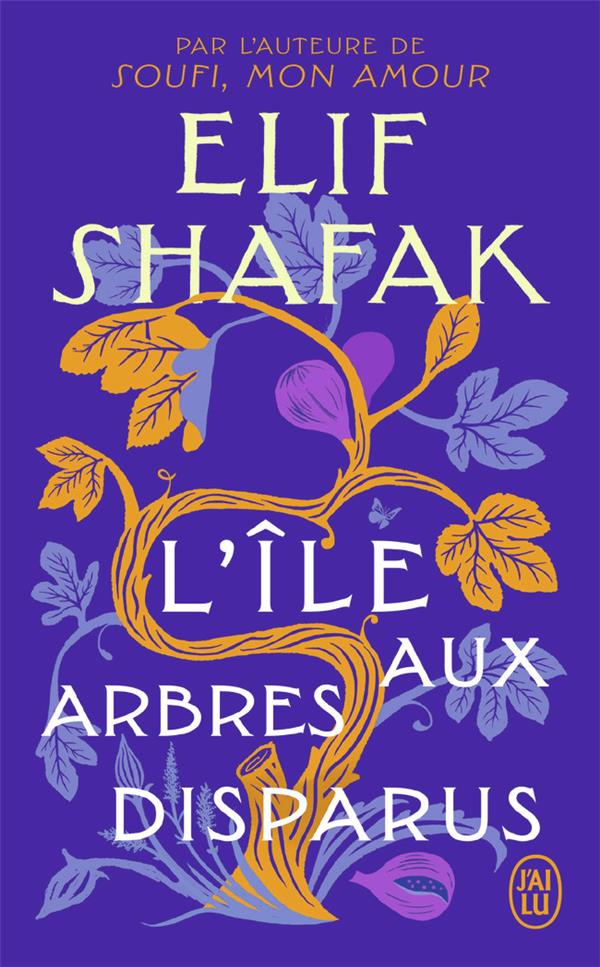 L'île aux arbres disparus Elif Shafak Traduction DOMINIQUE GOY-BLANQUET - Langue d'origine : ANGLAIS J'ai Lu librairie l'Hirondaine